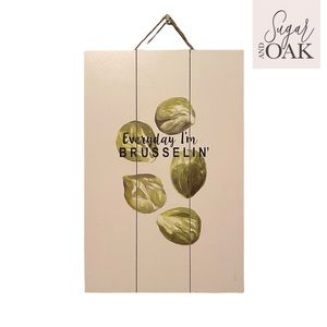 Every Day I’m Brusselin’ Farm House Kitchen Sign  8” x 12”